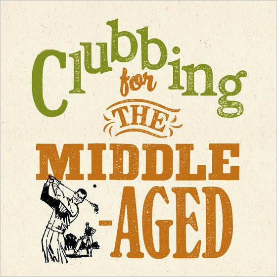 Potting Shed Press Middle-aged Clubbing Card